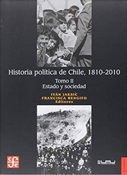 Historia politica de Chile, 1810-2010. Tomo II: Estado y sociedad | Ivan Jaksic