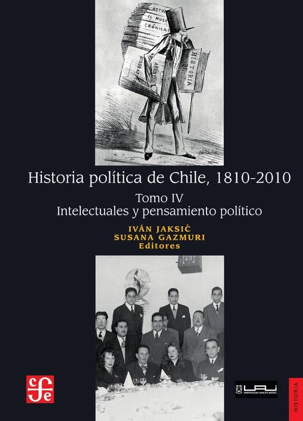 Historia politica de Chile, 1810-2010. Tomo IV: Intelectuales y pensamiento politico | Ivan Jaksic