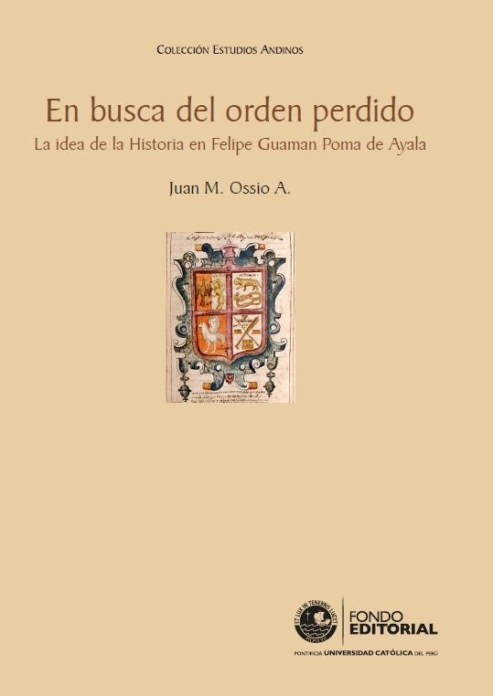 En busca del orden perdido. La idea de la Historia en Felipe Guaman Poma de Ayala | Juan Ossio