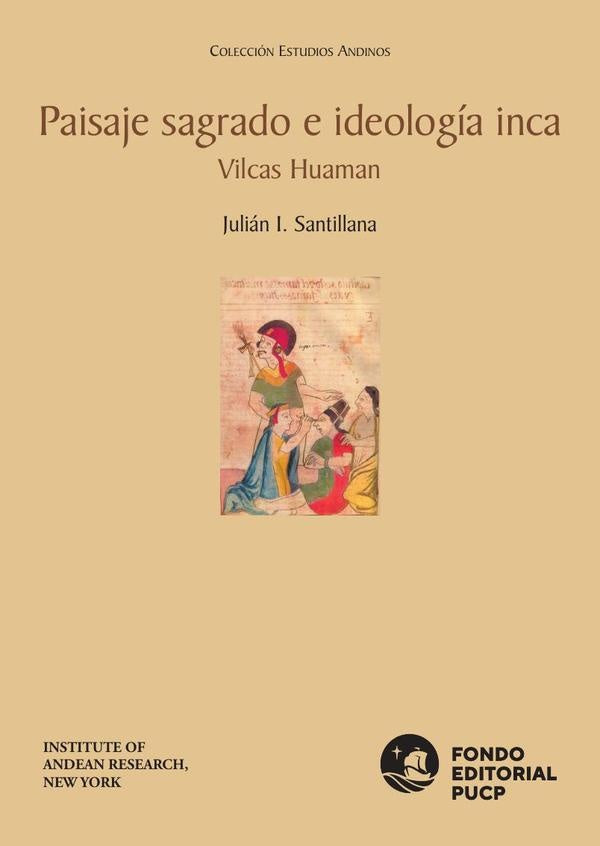 Paisaje sagrado e ideologia inca vilcas huaman | JulianI. Santillana