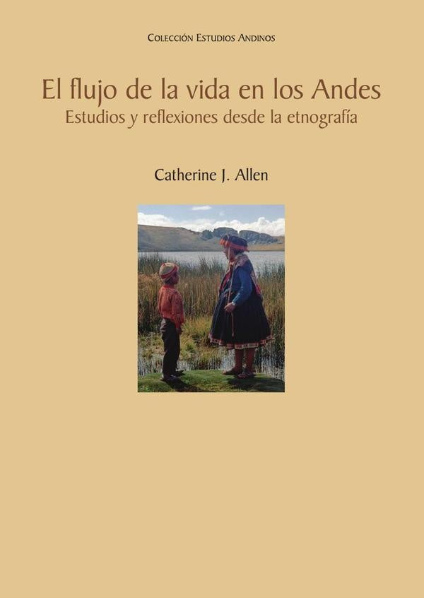 El flujo de la vida en los Andes | CATHERINEJ. ALLEN