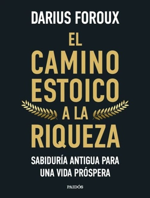 CAMINO ESTOICO A LA RIQUEZA, EL | DARIUS FOROUX