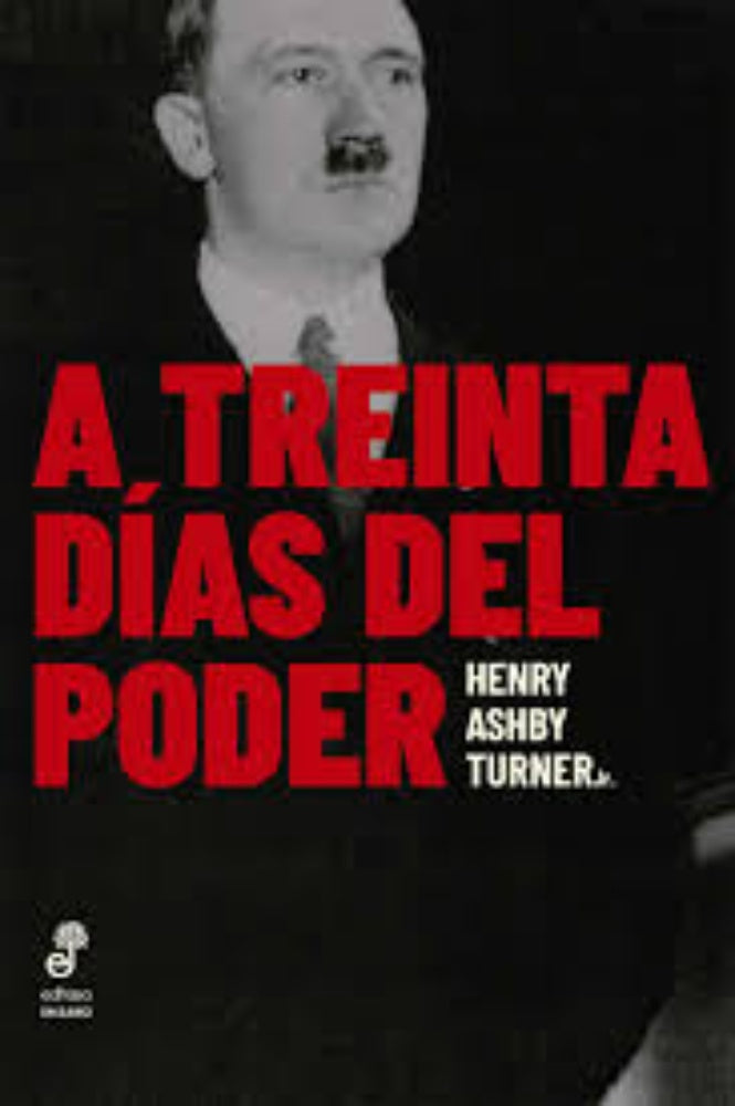 A TREINTA DIAS DEL PODER | HENRYASHBYTURNER JR.