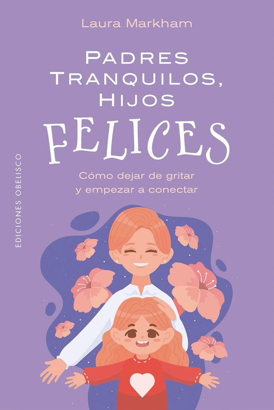 Padres tranquilos, hijos felices | Laura Markham