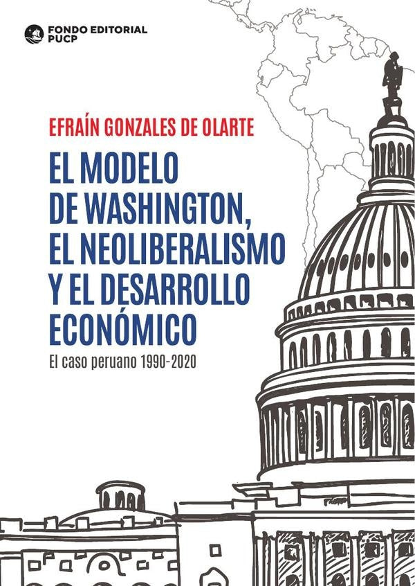 El modelo de washington, el neoliberalismo y el desarrollo economico | Efrain Gonzales de Olarte