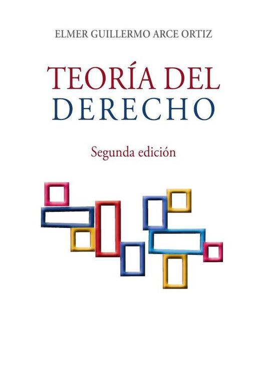 TEORiA DEL DERECHO - Segunda edicion | Elmer Arce Ortiz