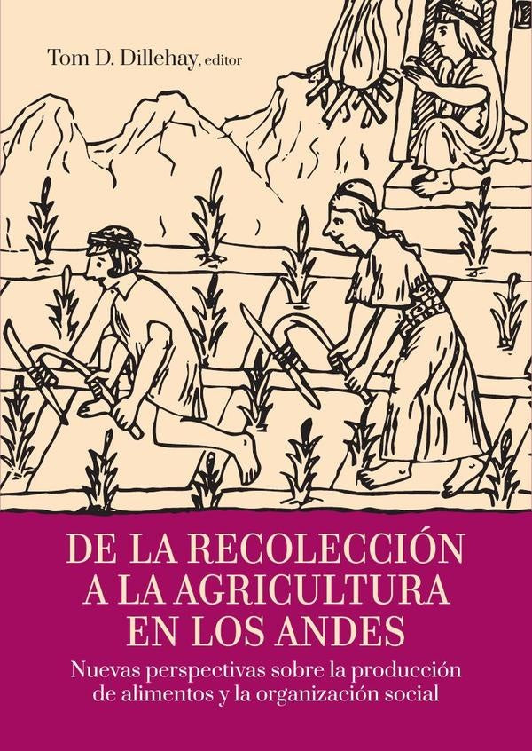 De la recoleccion a la agricultura en los andes | Tom D. Dillehay