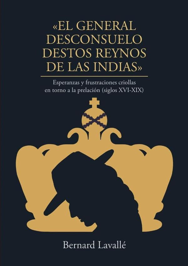 «El general desconsuelo destos reynos de las Indias» | BERNARD LAVALLe