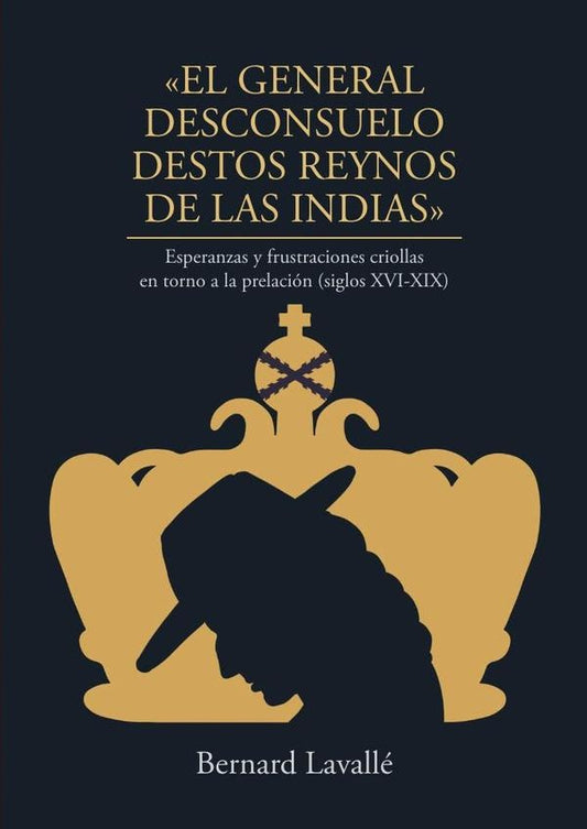 «El general desconsuelo destos reynos de las Indias» | BERNARD LAVALLe