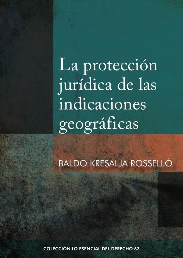 La proteccion juridica de las indicaciones geograficas | Baldo Kresalja Rossello