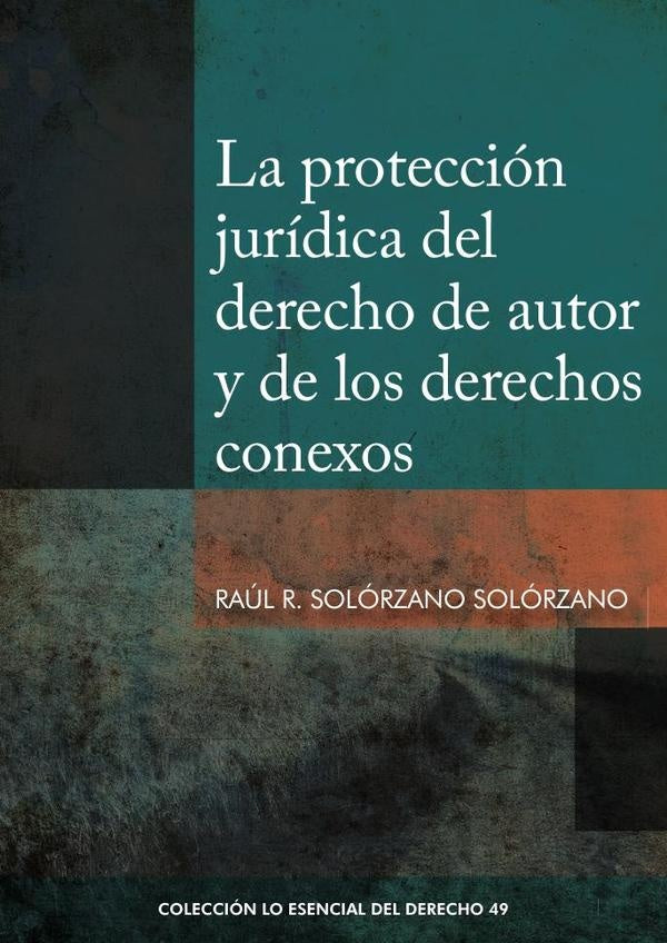 La proteccion juridica del derecho de autor y de los derechos conexos | Raul R. Solorzano Solorzano