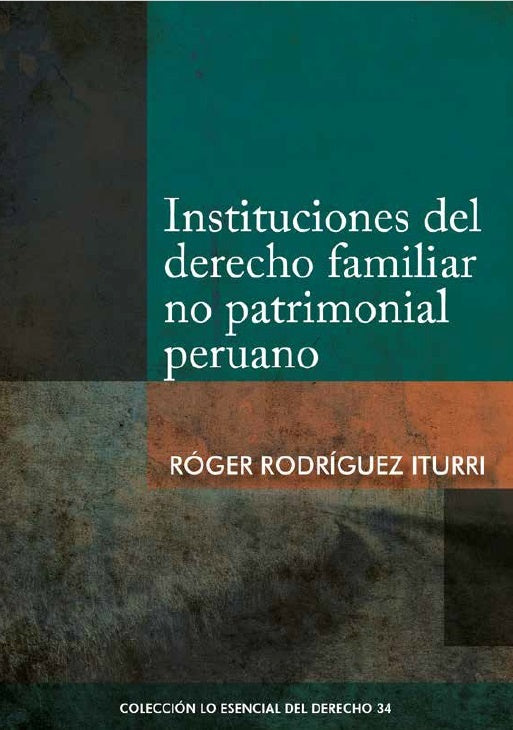 Instituciones del derecho familiar no patrimonial peruano | Roger Rodriguez Iturri