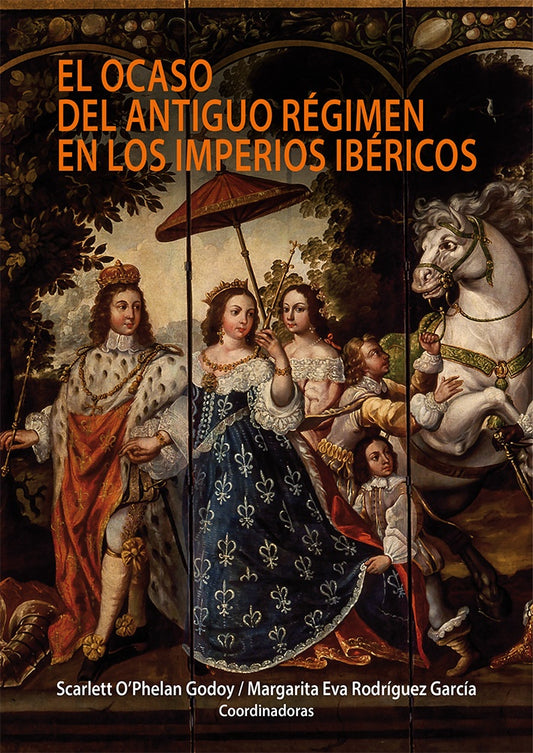El ocaso del antiguo regimen en los imperios ibericos | Scarlett OPhelan Godoy