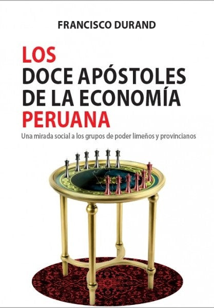 Los doce apostoles de la economia peruana | Francisco Durand