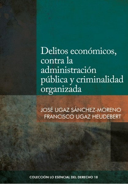 Delitos economicos, contra la administracion publica y criminalidad organizada | Francisco Ugaz Heudebert