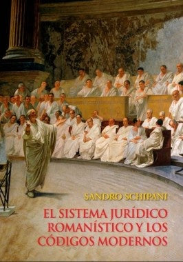 El sistema juridico romanistico y los codigos modernos | Sandro Schipani
