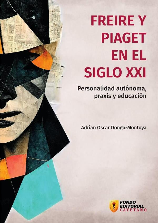 Freire y Piaget en el siglo XXI | Adrian Oscar Dongo Montoya