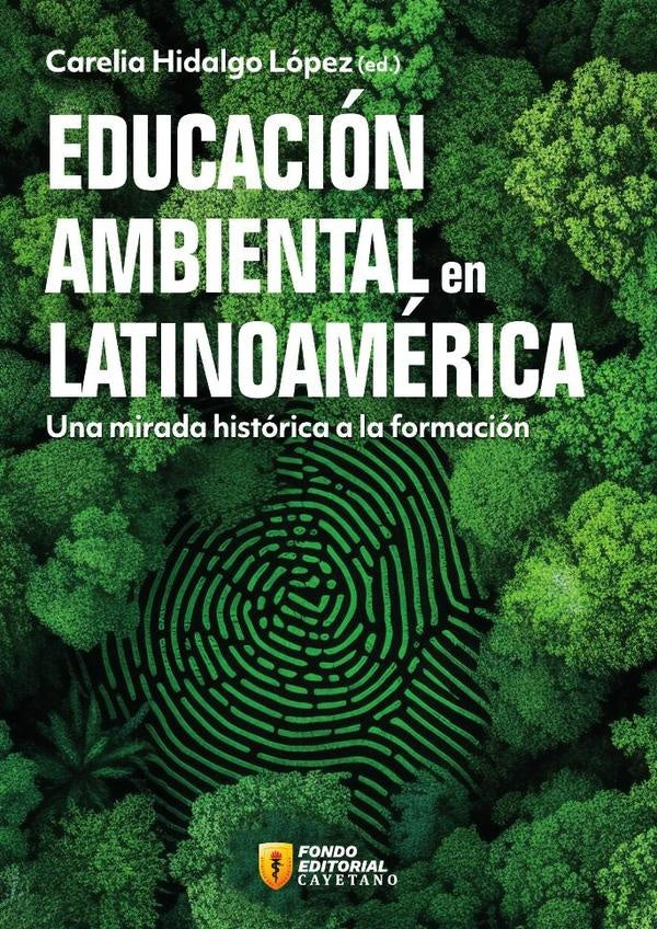 Educacion ambiental en Latinoamerica. Una mirada historica a la formacion | Carelia Hidalgo Lopez