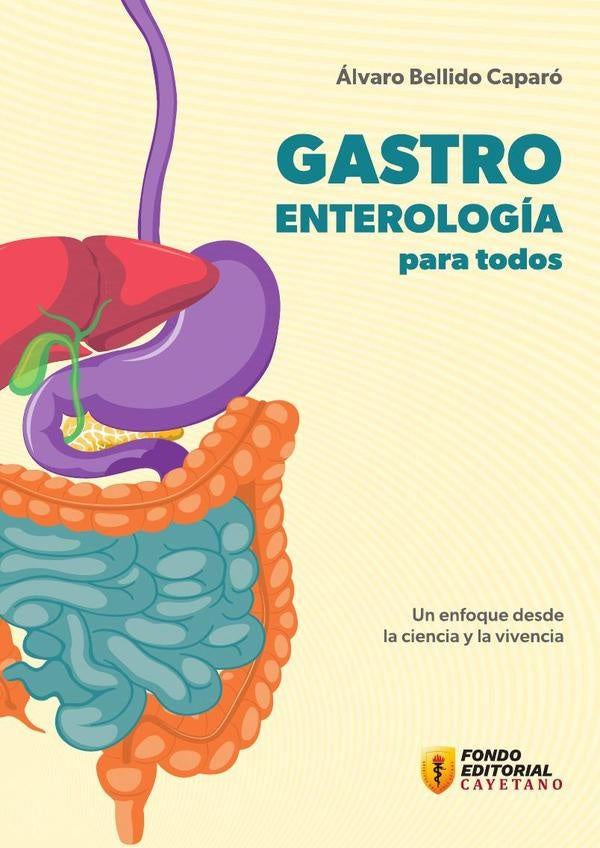 Gastroenterologia para todos. Un enfoque desde la ciencia y la vivencia | alvaro Bellido Caparo