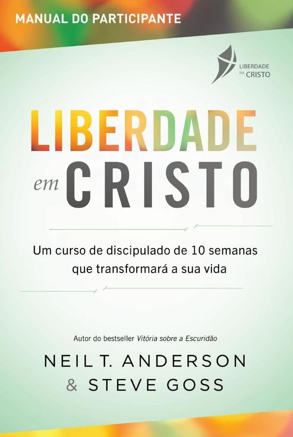 Curso de Discipulado Liberdade em Cristo  Guia do Participante | Neil T Anderson