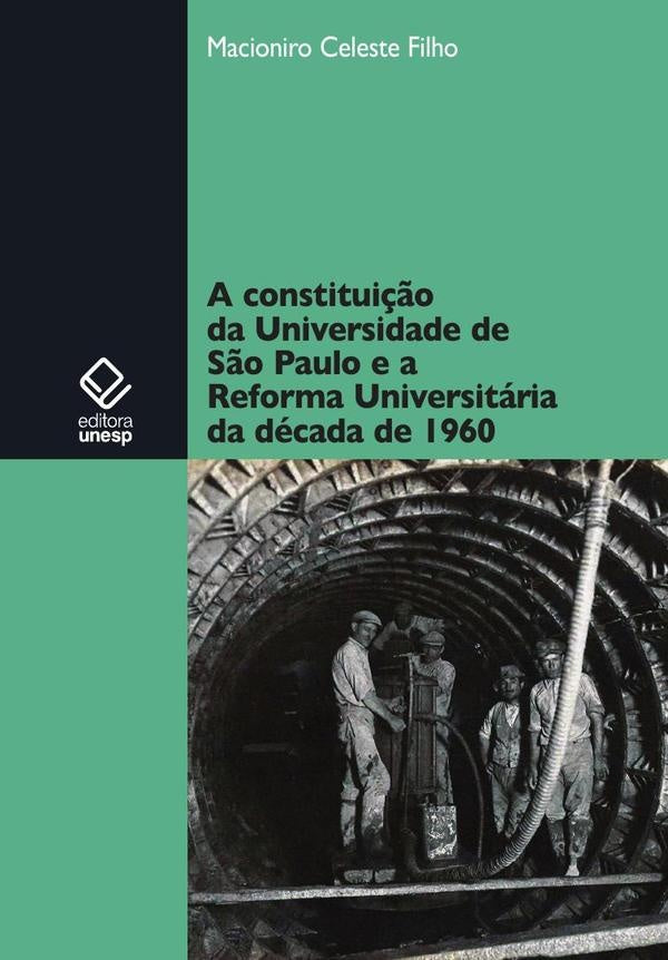 A constitui??o da Universidade de S?o Paulo e a Reforma Universitaria da decada de 1960 | Macioniro Celeste Filho