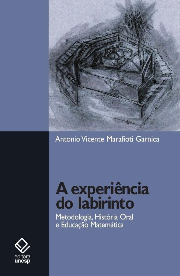 A experi?ncia do labirinto | Antonio Vicente Marafioti Garnica