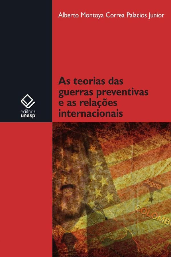 As teorias das guerras preventivas e as rela??es internacionais | Alberto Montoya Correa Junior
