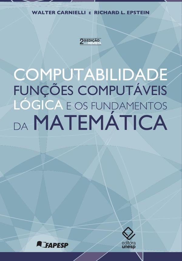 Computabilidade, fun??es computaveis, logica e os fundamentos da matematica - 2? edi?ao | Richard L. Epstein