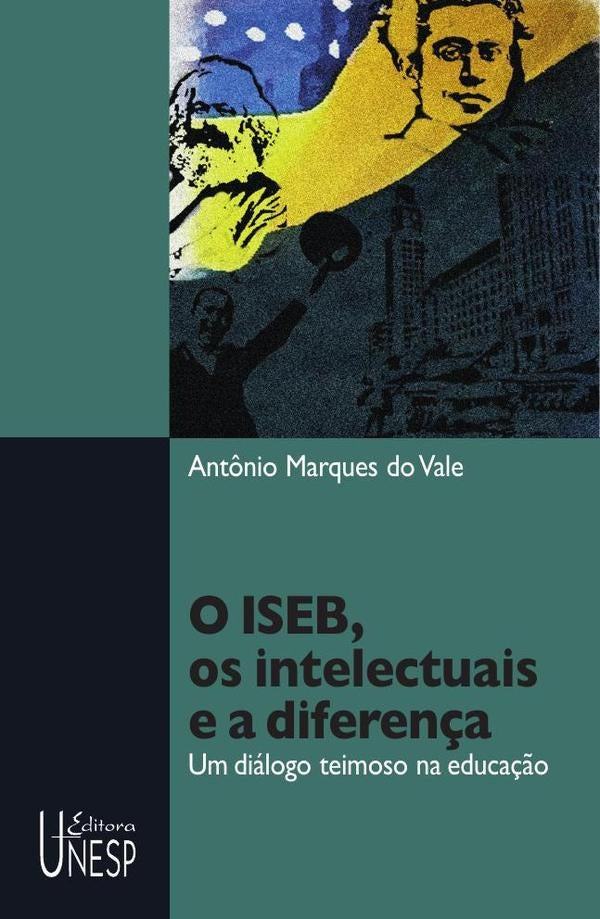 O ISEB, os intelectuais e a diferen?a | Antonio Marques do Vale