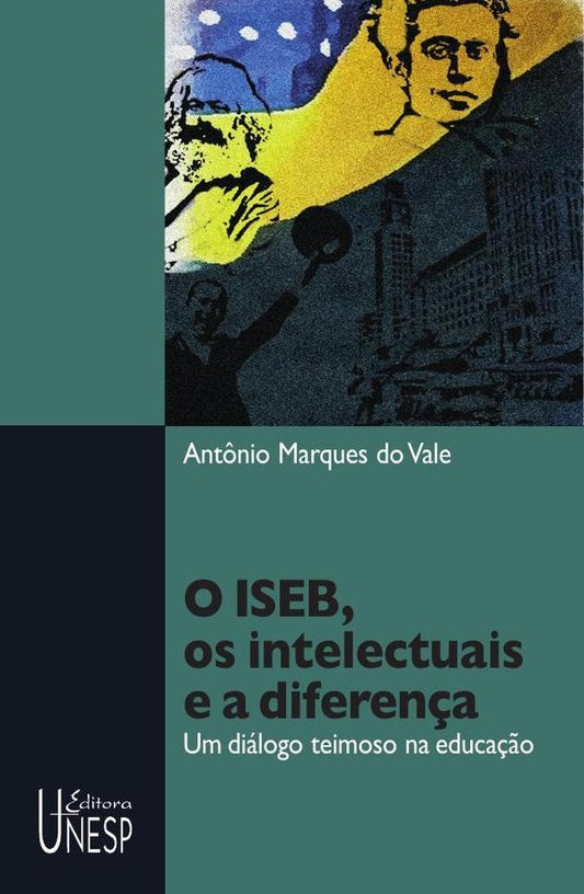 O ISEB, os intelectuais e a diferen?a | Antonio Marques do Vale
