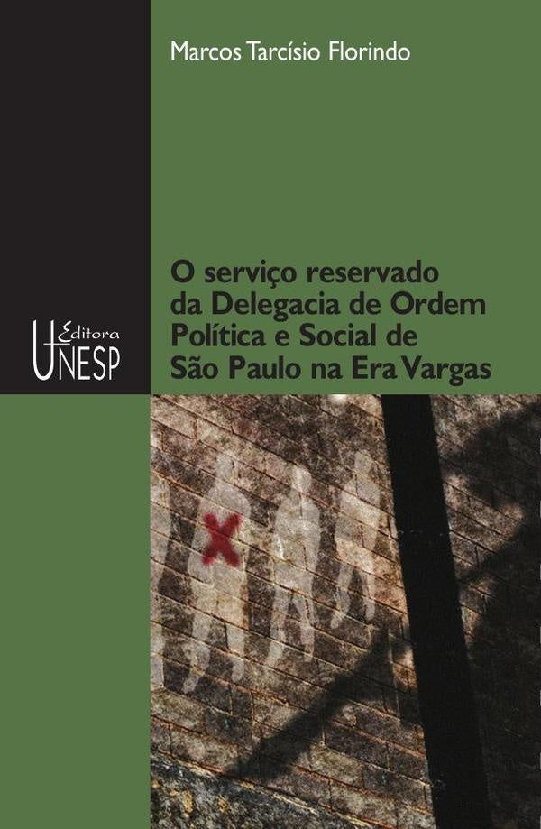 O servi?o reservado da Delegacia de Ordem Politica e Social de S?o Paulo na Era Vargas | Marcos Tarcisio Florindo