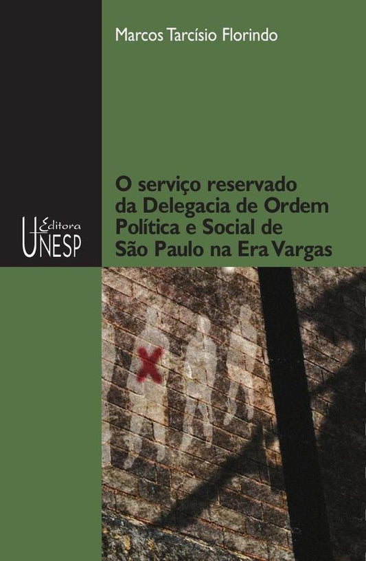 O servi?o reservado da Delegacia de Ordem Politica e Social de S?o Paulo na Era Vargas | Marcos Tarcisio Florindo