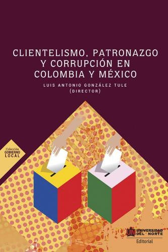 Clientelismo, patronazgo y corrupcion en Colombia y Mexico | Luis Gonzalez Tule