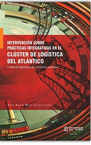 Intervencion sobre practicas integrativas en el cluster de logistica del Atlantico: Cadenas logistic | Rene Amaya Mier