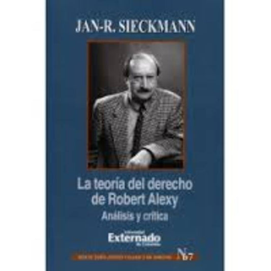 La teoria del derecho de Robert Alexy. Analisis y critica | Jan-R Sieckmann