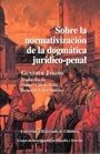 Sobre la normativizacion de la dogmatica juridico-penal | Jakobs Gunther