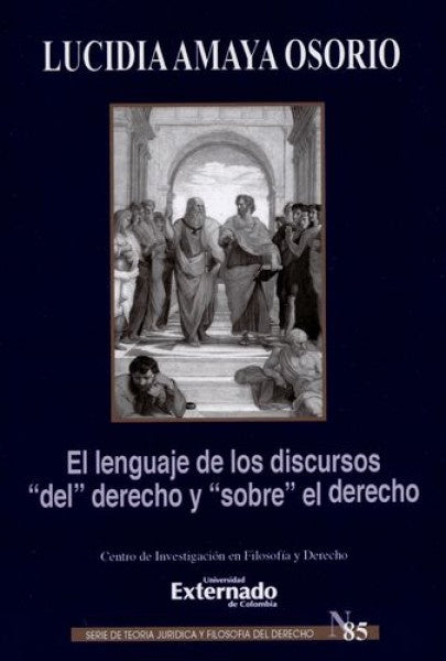 El lenguaje de los discursos "del" derecho y "sobre" el derecho. Serie de teoria juridica y filosofi | Lucidia Amaya