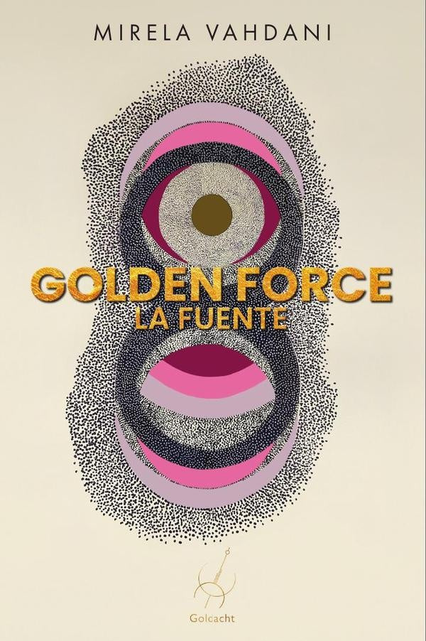 Golden Force: La Fuente | Mirela Vahdani