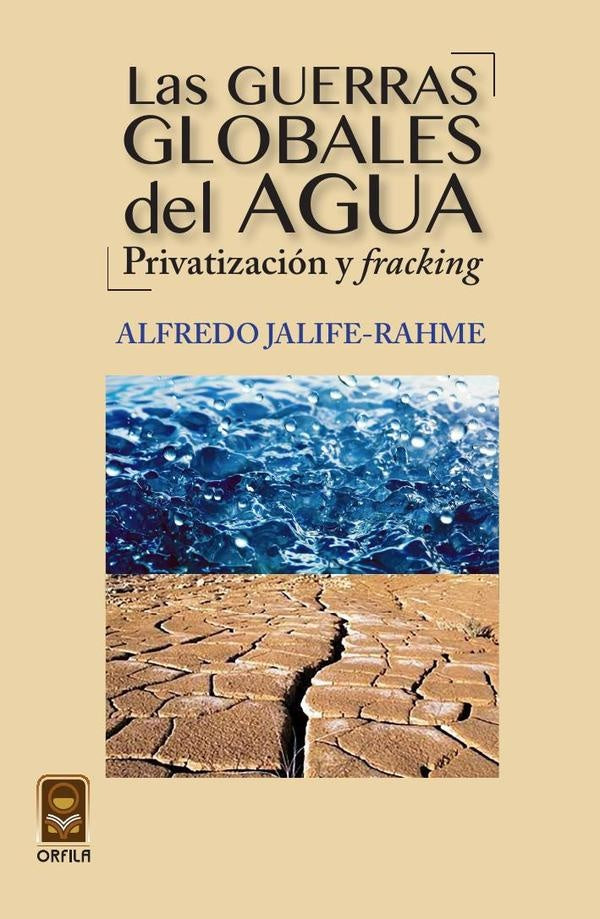 Las guerras globales del agua: privatizacion y fracking | Alfredo Jalife-Rahme