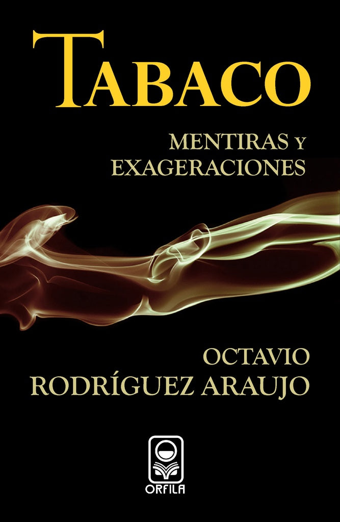 Tabaco: mentiras y exageraciones | Octavio Rodriguez Araujo