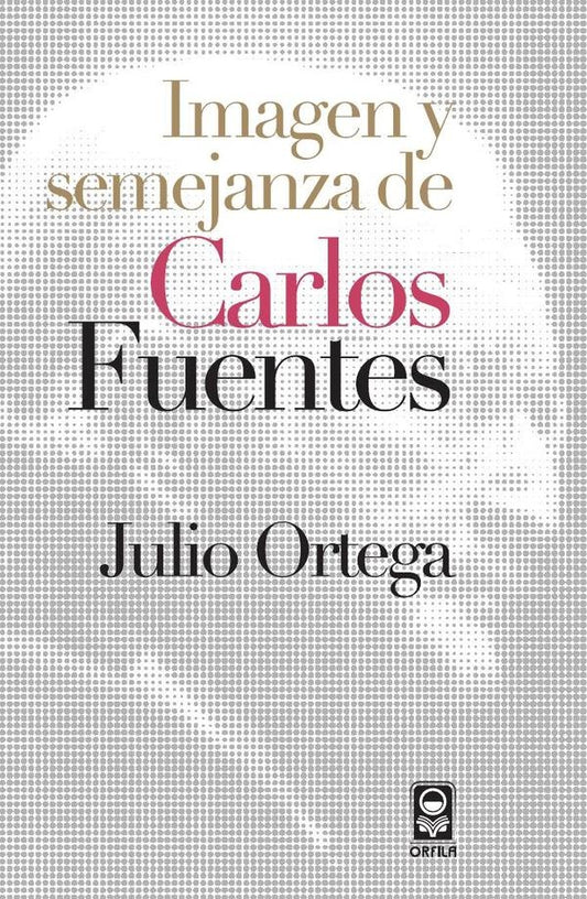 Imagen y semejanza de Carlos Fuentes | Julio Ortega