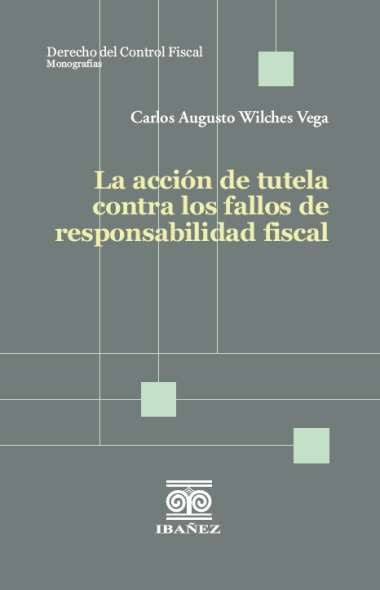 La accion de tutela contra los fallos de responsabilidad fiscal | Carlos Augusto Wilches Vega