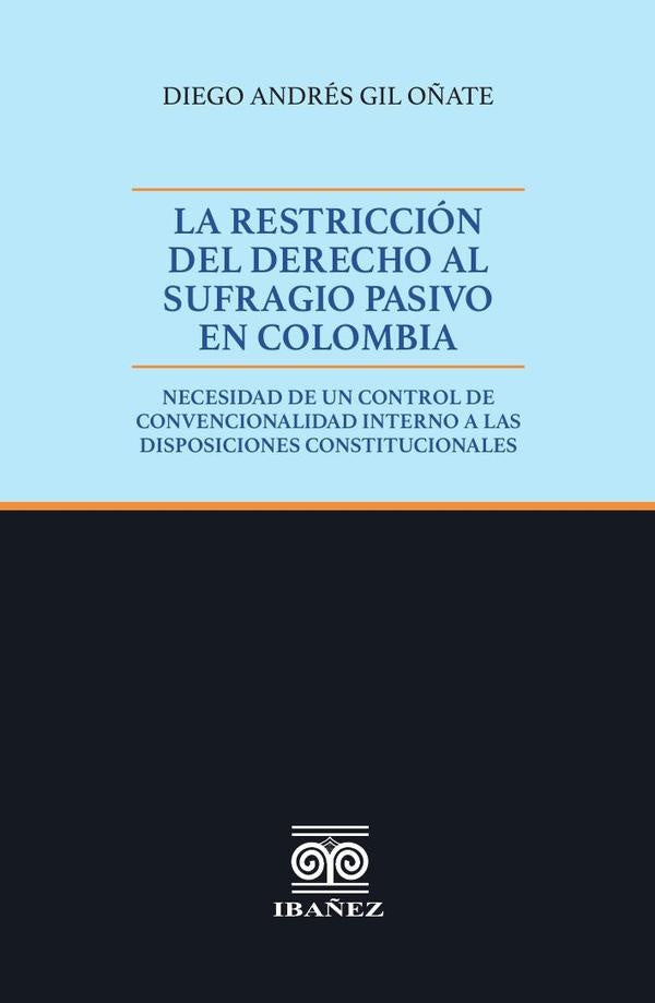 La restriccion del Derecho al sufragio pasivo en Colombia | Diego Andres Gil O?ate