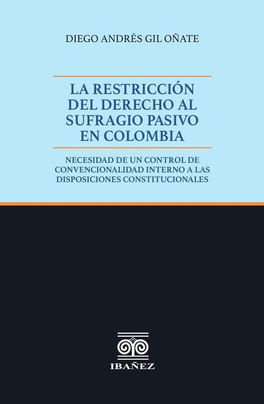 La restriccion del Derecho al sufragio pasivo en Colombia | Diego Andres Gil O?ate