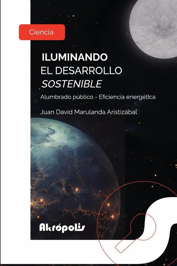 Iluminando el desarrollo sostenible. Alumbrado publico - Eficiencia energetica | Juan David Marulanda Aristizabal