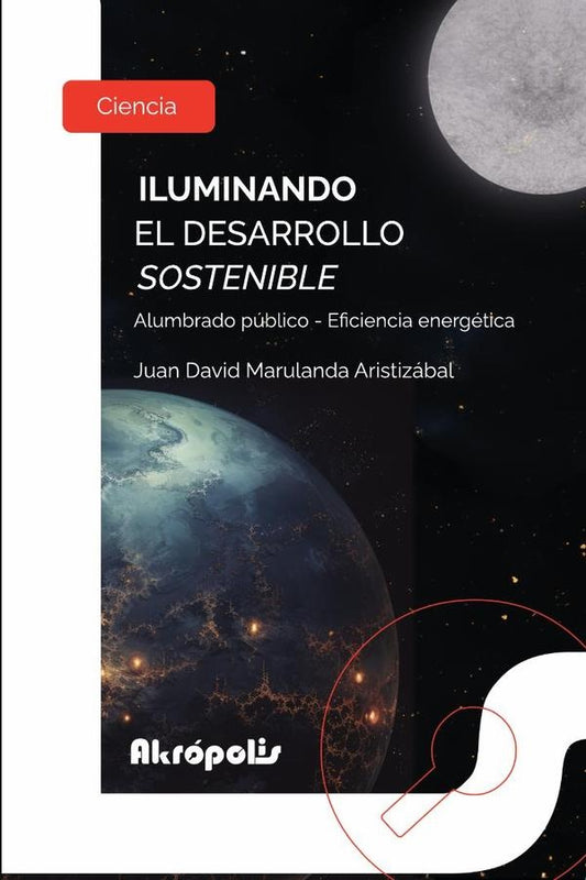 Iluminando el desarrollo sostenible. Alumbrado publico - Eficiencia energetica | Juan David Marulanda Aristizabal