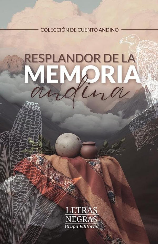 Resplandor de la memoria andina | GABRIEL RICARDO ANGULO VIZCARRA