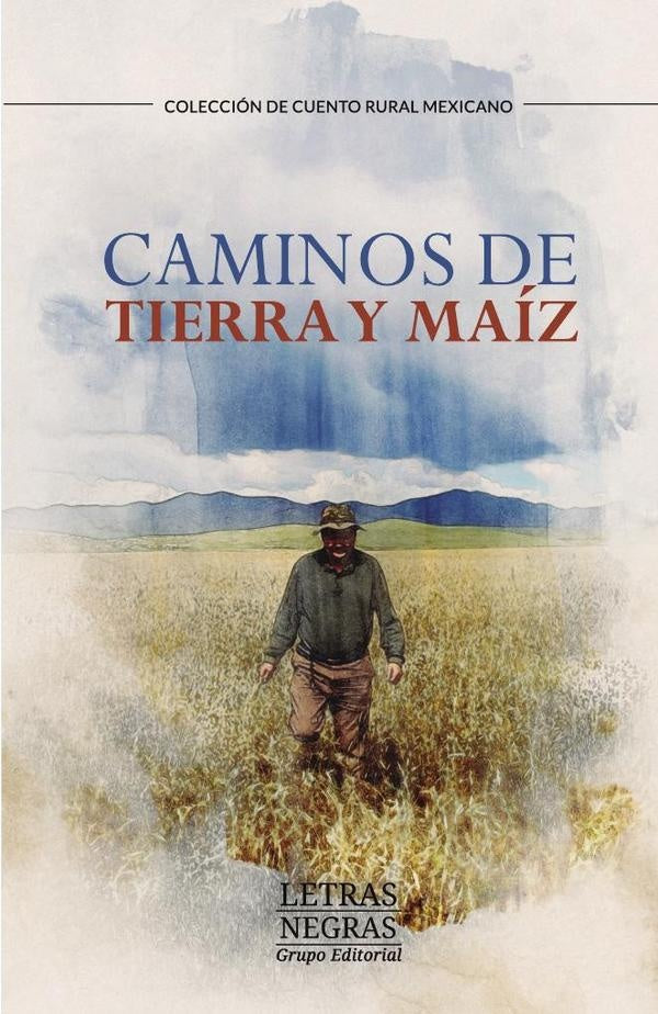 Caminos de tierra y maiz | Grupo Editorial Letras Negras S.A.S.