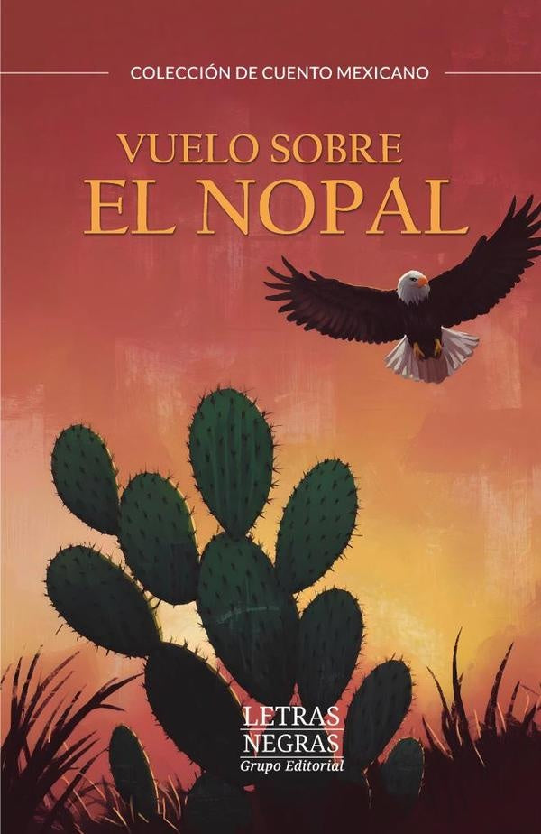 Vuelo sobre el nopal | Grupo Editorial Letras Negras S.A.S.