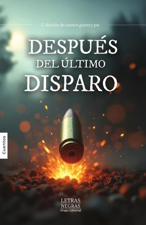 Despues del ultimo disparo | GRUPO EDITORIAL LETRAS NEGRAS S.A.S